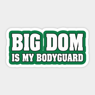 Big Dom is My Bodyguard! Sticker